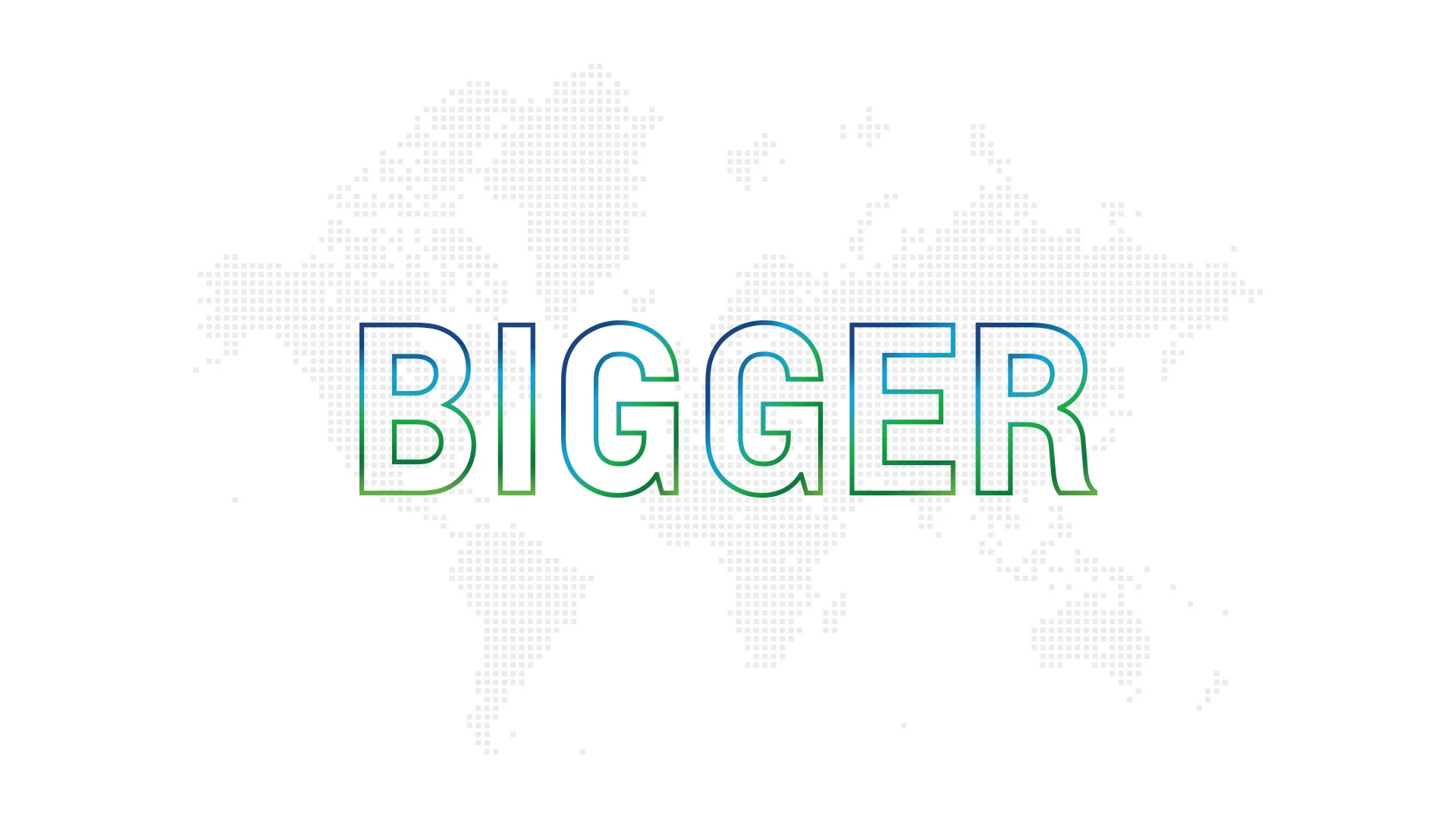 green and blue gradient outline of the word BIGGER over a grey pixelated world map